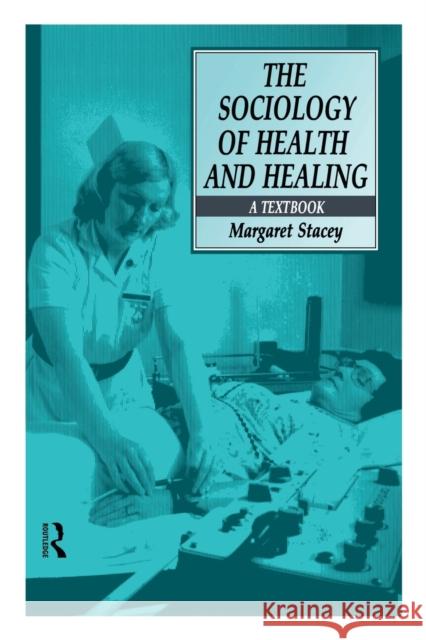 The Sociology of Health and Healing: A Textbook Stacey, Professor Margaret 9780415078726 Routledge