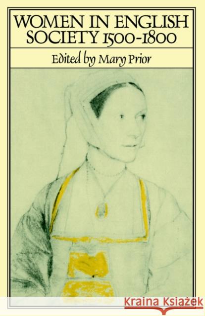 Women in English Society, 1500-1800 Margot Prior Mary Prior Mary Prior 9780415079013