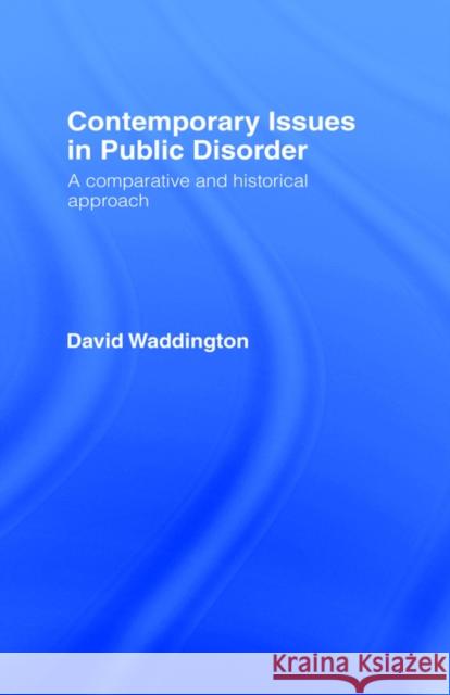 Contemporary Issues in Public Disorder: A Comparative and Historical Approach Waddington, David 9780415079136
