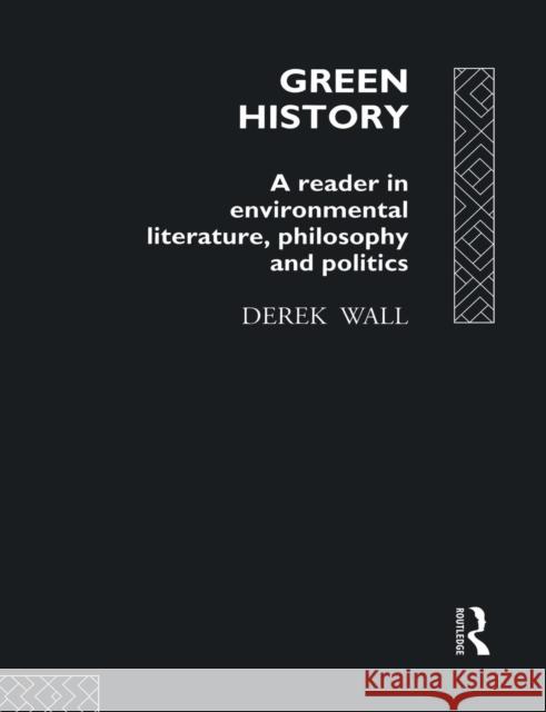 Green History: A Reader in Environmental Literature, Philosophy and Politics Wall, Derek 9780415079259