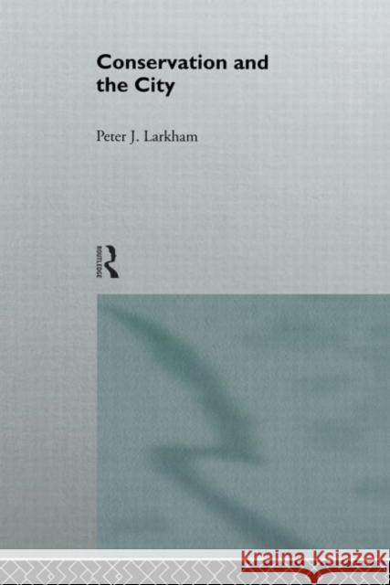 Conservation and the City Peter J. Larkham 9780415079488 Routledge