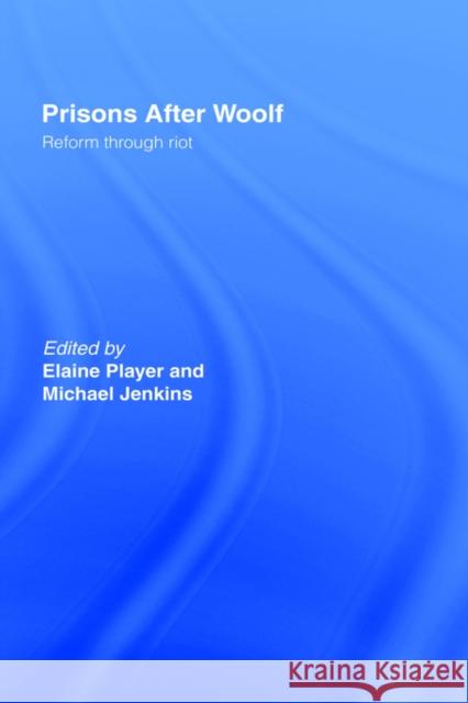 Prisons After Woolf: Reform Through Riot Player, Elaine 9780415079563 Routledge