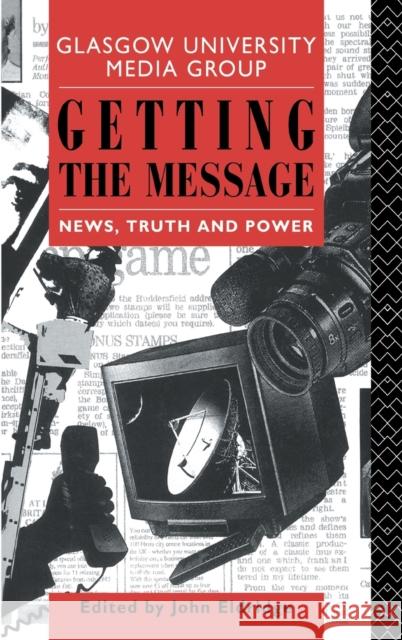 Getting the Message : News, Truth, and Power Glasgow University Media Group           John Eldridge 9780415079839 Routledge
