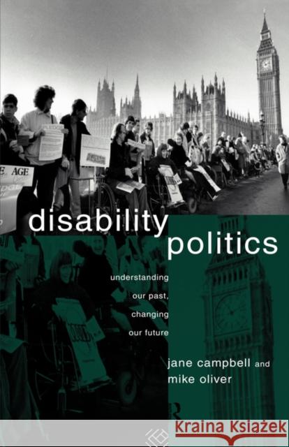 Disability Politics: Understanding Our Past, Changing Our Future Campbell, Jane 9780415079983