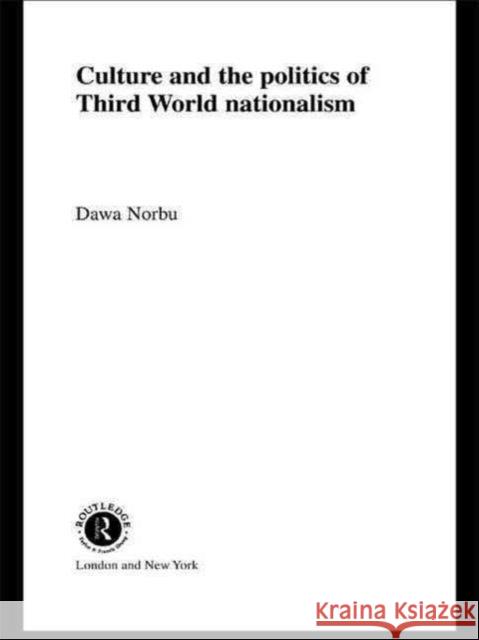 Culture and the Politics of Third World Nationalism Dawa                                     Dawa Norbu Norbu Dawa 9780415080033 Routledge