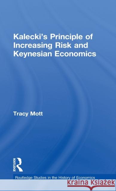 Kalecki's Principle of Increasing Risk and Keynesian Economics Tracy Mott   9780415080392 Taylor & Francis