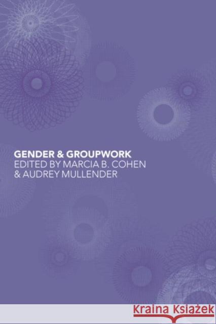 Gender and Groupwork Jago B. Morrison Marcia B. Cohen Audrey Mullender 9780415080576 Routledge
