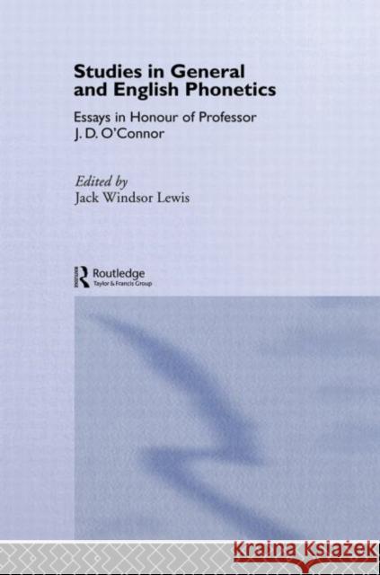 Studies in General and English Phonetics : Essays in Honour of Professor J.D. O'Connor Jack Lewis J. D. O'Connor 9780415080682 Routledge