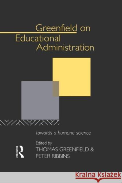 Greenfield on Educational Administration: Towards a Humane Craft Greenfield, Thomas 9780415080804 Routledge