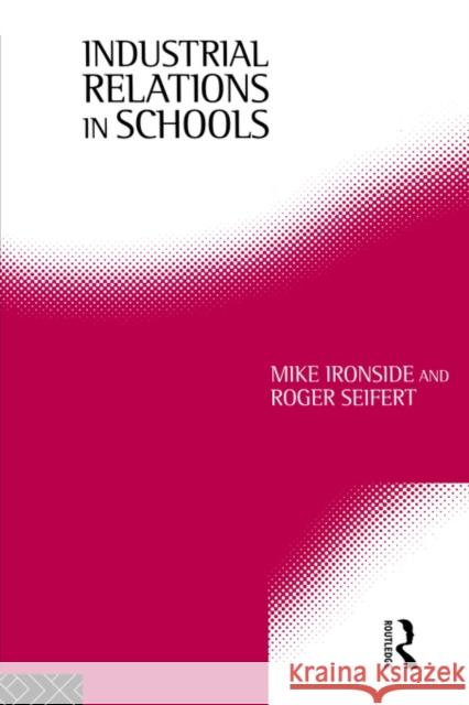 Industrial Relations in Schools Mike Ironside Roger Seifert Ironside Mike 9780415080880