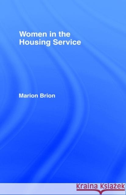 Women in the Housing Service Marion Brion Brion                                    Brion Marion 9780415080941 Routledge