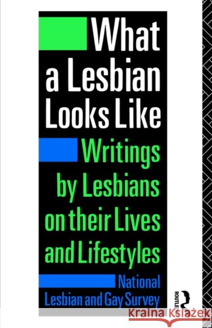 What a Lesbian Looks Like: Writings by Lesbians on Their Lives and Lifestyles from the Archives of the National Lesbian and Gay Survey National Lesbian and Gay Survey 9780415081009 Routledge