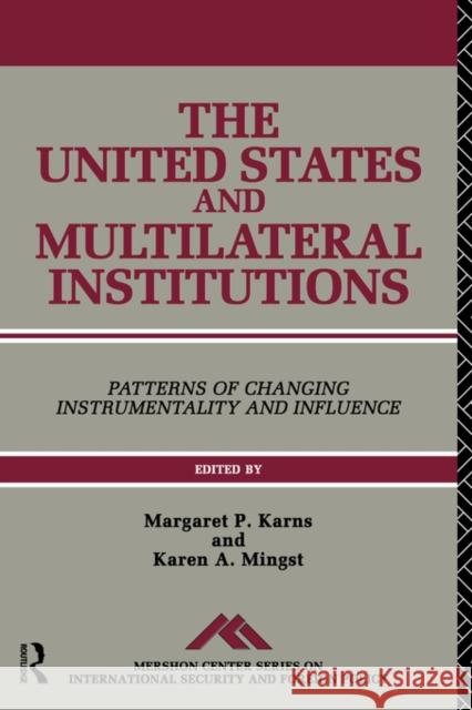 The United States and Multilateral Institutions: Patterns of Changing Instrumentality and Influence Karns, Margaret P. 9780415081108 Routledge