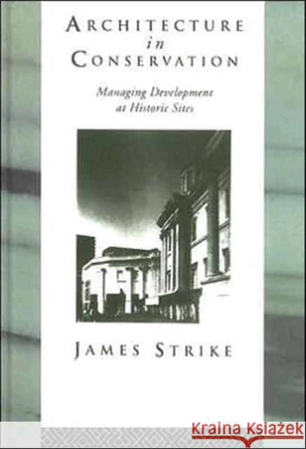 Architecture in Conservation : Managing Development at Historic Sites James Strike 9780415081306 Routledge