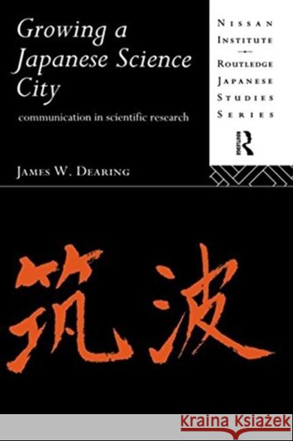 Growing a Japanese Science City: Communication in Scientific Research Dearing, James W. 9780415081344