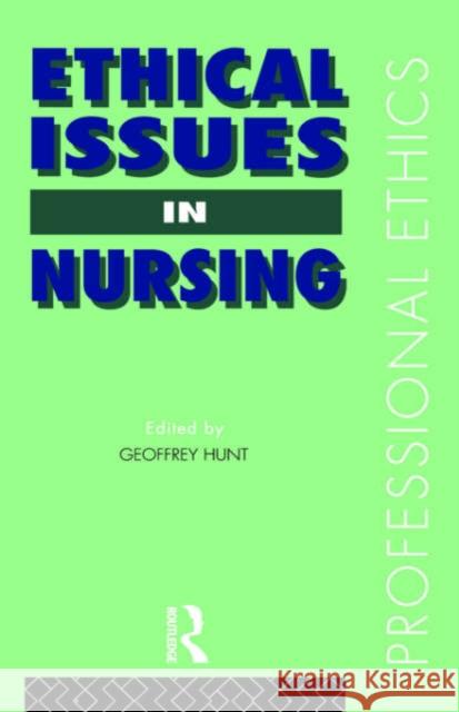 Ethical Issues in Nursing Geoffrey Hunt Geoffrey Hunt 9780415081443 Routledge