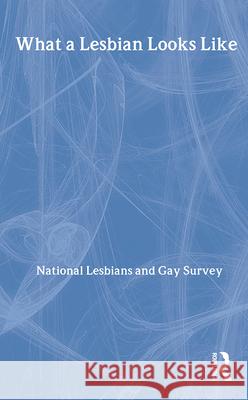 What a Lesbian Looks Like: Writings by Lesbians on Their Lives and Lifestyles from the Archives of the National Lesbian and Gay Survey National Lesbian and Gay Survey 9780415081559 Taylor & Francis