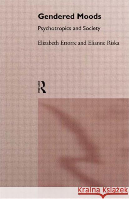 Gendered Moods: Psychotropics and Society Ettorre, Elizabeth 9780415082143 Routledge