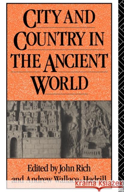 City and Country in the Ancient World John Rich Andrew Wallace-Hadrill 9780415082235 Routledge
