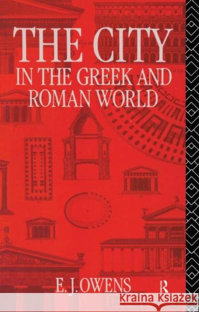 The City in the Greek and Roman World E. J. Owens J. Owen 9780415082242 Routledge