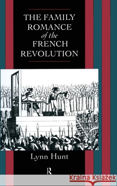 Family Romance of the French Revolution Lynn Hunt Lynn Hunt  9780415082365 Taylor & Francis