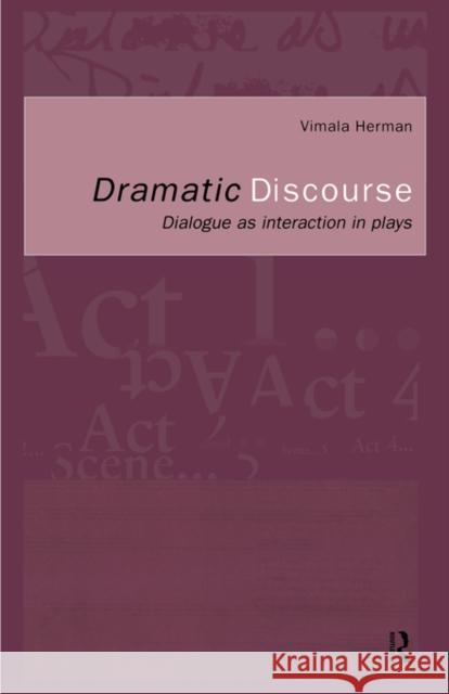 Dramatic Discourse: Dialogue as Interaction in Plays Herman, Vimala 9780415082419 Routledge