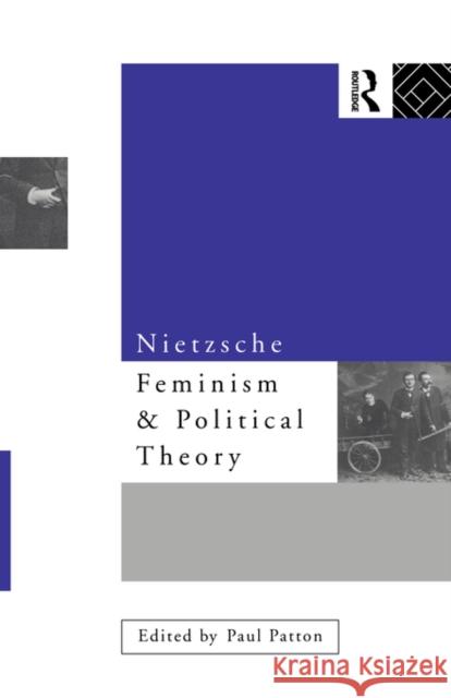 Nietzsche, Feminism and Political Theory Paul Patton 9780415082563 Routledge