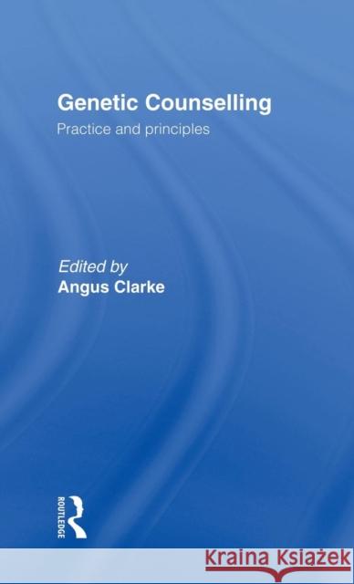Genetic Counselling: Practice and Principles Clarke, Angus 9780415082570 Taylor & Francis