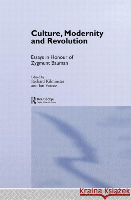 Culture, Modernity and Revolution : Essays in Honour of Zygmunt Bauman R. Kilminster Zygmunt Bauman 9780415082662 Routledge