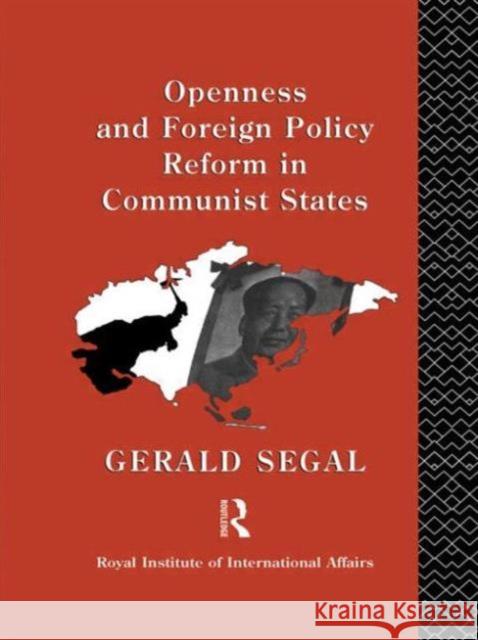 Openness and Foreign Policy Reform in Communist States Gerald Segal 9780415082754 Routledge