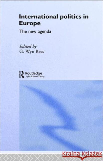 International Politics in Europe: The New Agenda Rees, G. Wyn 9780415082822 Routledge