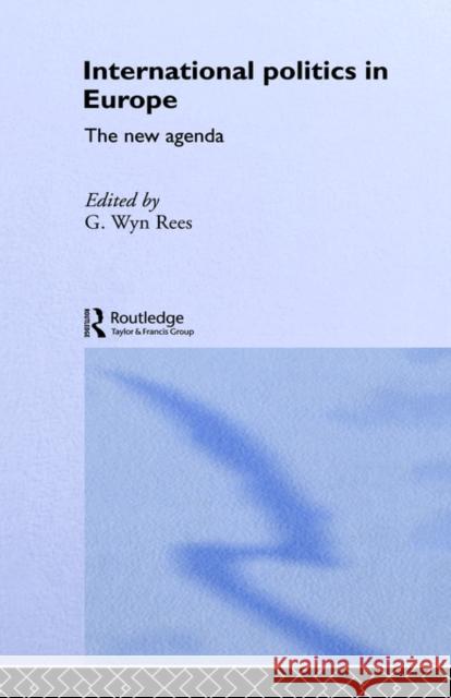 International Politics in Europe: The New Agenda Rees, G. Wyn 9780415082839 Routledge