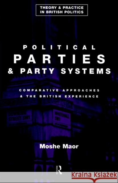 Political Parties and Party Systems: Comparative Approaches and the British Experience Maor, Moshe 9780415082853