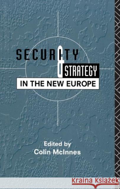 Security and Strategy in the New Europe Colin McInnes 9780415083034