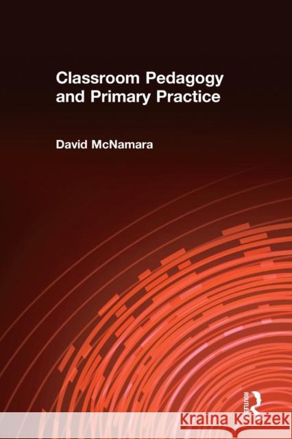 Classroom Pedagogy and Primary Practice David McNamara Professor David Mcnamara David McNamara 9780415083126