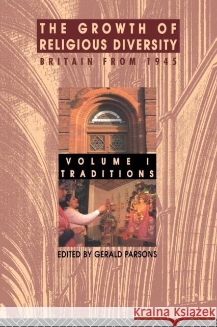 The Growth of Religious Diversity - Vol 1: Britain from 1945 Volume 1: Traditions Parsons, Gerald 9780415083263 Routledge