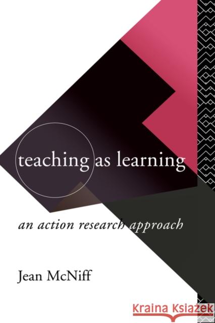 Teaching as Learning: An Action Research Approach McNiff, Jean 9780415083904 Routledge