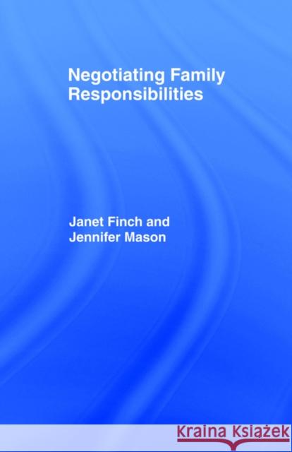 Negotiating Family Responsibilities Janet Finch Jennifer Mason 9780415084079 TAYLOR & FRANCIS LTD