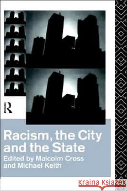 Racism, the City and the State Malcolm Cross Malcolm Cross Michael Keith 9780415084314 Routledge