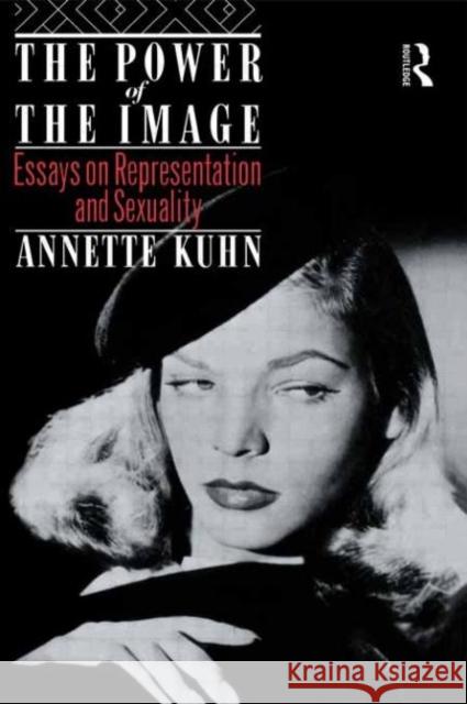 The Power of the Image : Essays on Representation and Sexuality Annette Kuhn 9780415084604 Routledge