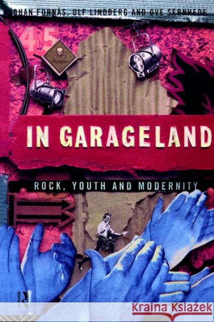 In Garageland: Rock, Youth and Modernity Fornäs, Johan 9780415085021 Routledge