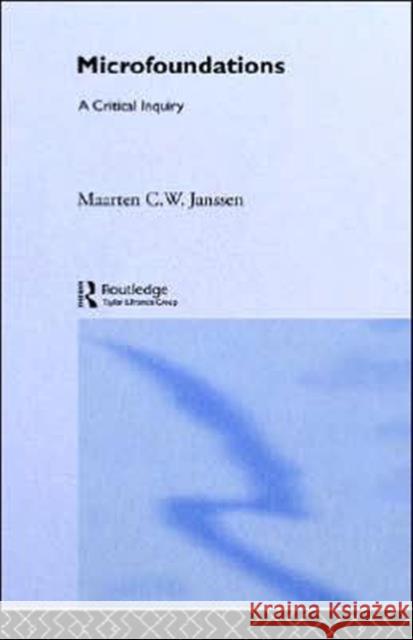 Microfoundations: A Critical Inquiry Janssen, Maarten 9780415086318 Routledge