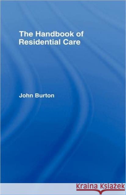 The Handbook of Residential Care John Burton Burton John 9780415086356 Routledge