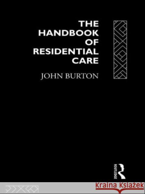 The Handbook of Residential Care John Burton 9780415086363 TAYLOR & FRANCIS LTD