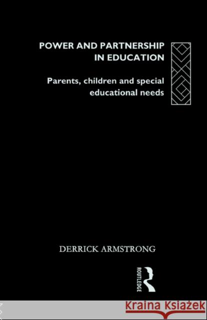 Power and Partnership in Education: Parents, Children and Special Educational Needs Armstrong, Derrick 9780415086431 Routledge