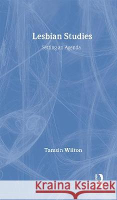 Lesbian Studies: Setting an Agenda Tamsin Wilton Wilton Tamsin 9780415086554 Routledge