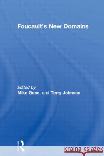 Foucault's New Domains Mike Gane Terry Johnson Mike Gane 9780415086608 Taylor & Francis