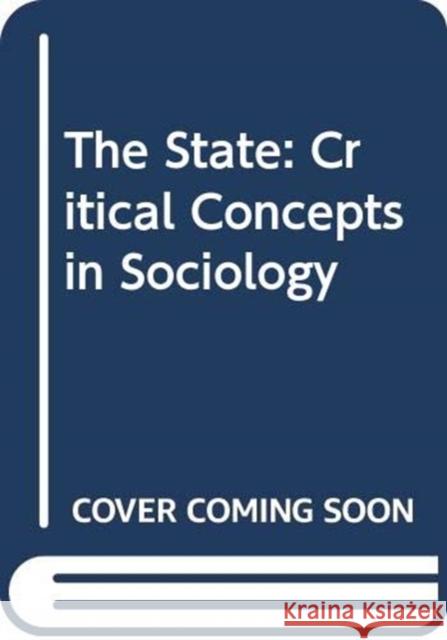 The State : Critical Concepts in Sociology John Hall John Hall John A. Hall 9780415086837 Routledge