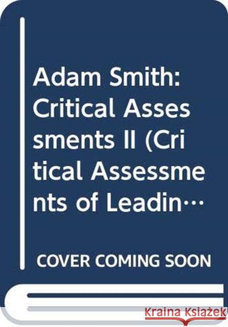 Adam Smith : Critical Assessments II John Wood John Cunningham Wood 9780415087315 Routledge