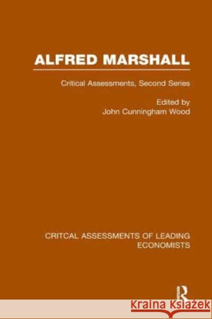 Alfred Marshall : Critical Assessments II John Cunningham Wood John Cunningham Wood  9780415087353 Taylor & Francis